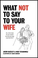 Čo nehovoriť svojej manželke - What Not to Say to Your Wife