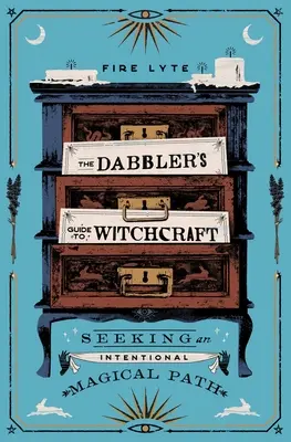 Sprievodca čarodejníctvom: Hľadanie zámernej magickej cesty - The Dabbler's Guide to Witchcraft: Seeking an Intentional Magical Path