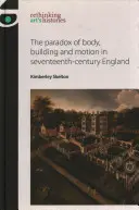 Paradox tela, stavby a pohybu v Anglicku sedemnásteho storočia - The Paradox of Body, Building and Motion in Seventeenth-Century England