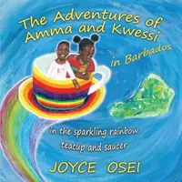 Dobrodružstvá Ammy a Kwessiho - na Barbadose: v šálke a tanieriku s trblietavou dúhou - The Adventures of Amma and Kwessi - in Barbados: in the sparkling rainbow teacup and saucer
