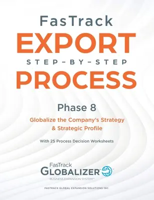Proces FasTrack krok za krokom: Fáza 8 - Globalizácia stratégie a strategického profilu spoločnosti - FasTrack Step-by-Step Process: Phase 8 - Globalizing the Company's Strategy and Strategic Profile