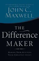Difference Maker - Ako urobiť z vášho postoja najväčšiu devízu - Difference Maker - Making Your Attitude Your Greatest Asset