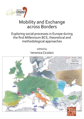 Mobilita a výmena cez hranice: Teoretické a metodologické prístupy: skúmanie sociálnych procesov v Európe v prvom tisícročí pred Kristom - Mobility and Exchange Across Borders: Exploring Social Processes in Europe During the First Millennium Bce - Theoretical and Methodological Approaches