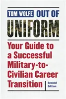 Mimo uniformy: Z uniformy do uniformy: Váš sprievodca úspešným prechodom z vojenskej do civilnej kariéry - Out of Uniform: Your Guide to a Successful Military-To-Civilian Career Transition