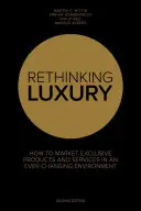 Prehodnotenie luxusu - Ako uvádzať na trh exkluzívne výrobky v neustále sa meniacom prostredí - Rethinking Luxury - How to Market Exclusive Products in an Ever-Changing Environment