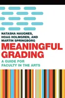 Zmysluplné známkovanie: Príručka pre umelecké fakulty - Meaningful Grading: A Guide for Faculty in the Arts