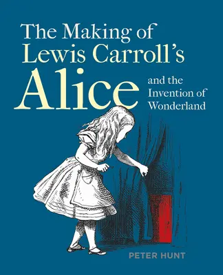 Tvorba knihy Lewisa Carrolla Alica a vynález krajiny zázrakov - The Making of Lewis Carroll's Alice and the Invention of Wonderland