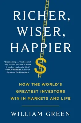 Bohatší, múdrejší, šťastnejší: Ako najlepší svetoví investori vyhrávajú na trhoch a v živote - Richer, Wiser, Happier: How the World's Greatest Investors Win in Markets and Life