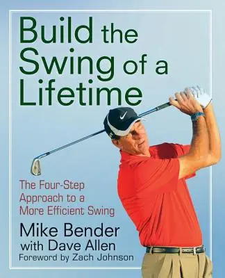 Zostavte si životný švih: Štyri kroky k efektívnejšiemu švihu - Build the Swing of a Lifetime: The Four-Step Approach to a More Efficient Swing