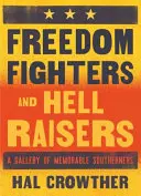 Bojovníci za slobodu a peklo: Galéria pamätných južanov - Freedom Fighters and Hell Raisers: A Gallery of Memorable Southerners