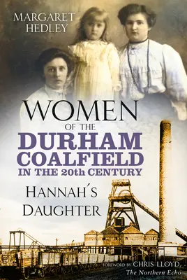 Ženy Durhamského uhoľného poľa v 20. storočí - Hannina dcéra - Women of the Durham Coalfield in the 20th Century - Hannah's Daughter
