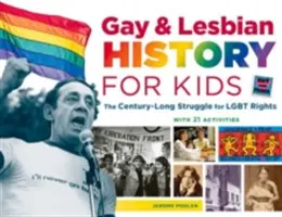Dejiny gayov a lesbičiek pre deti, 60: Storočný boj za práva Lgbt, s 21 aktivitami - Gay & Lesbian History for Kids, 60: The Century-Long Struggle for Lgbt Rights, with 21 Activities