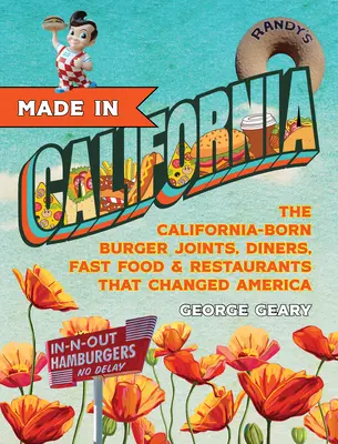 Made in California: V Kalifornii vzniknuté reštaurácie, hamburgery, jedálne a rýchle občerstvenie, ktoré zmenili Ameriku - Made in California: The California-Born Diners, Burger Joints, Restaurants & Fast Food That Changed America