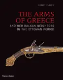 Zbrane Grécka a jeho balkánskych susedov v osmanskom období - The Arms of Greece and Her Balkan Neighbors in the Ottoman Period