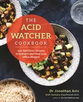 Acid Watcher Cookbook - 100+ lahodných receptov na prevenciu a liečbu ochorenia refluxu - Acid Watcher Cookbook - 100+ Delicious Recipes to Prevent and Heal Acid Reflux Disease