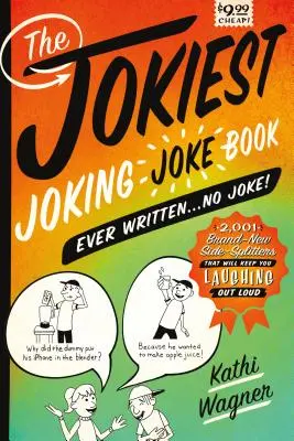 Najvtipnejšia kniha vtipov, aká kedy bola napísaná ... Žiadny vtip!: 2 001 nových vtipov, pri ktorých sa budete smiať nahlas - The Jokiest Joking Joke Book Ever Written . . . No Joke!: 2,001 Brand-New Side-Splitters That Will Keep You Laughing Out Loud