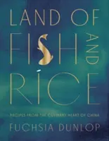 Krajina rýb a ryže: Recepty z kulinárskeho srdca Číny - Land of Fish and Rice: Recipes from the Culinary Heart of China