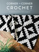 Háčkovanie z rohu do rohu: 15 súčasných projektov C2c - Corner to Corner Crochet: 15 Contemporary C2c Projects