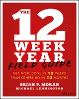 Terénny sprievodca 12 týždňov: Za 12 týždňov toho stihnete viac ako iní za 12 mesiacov - The 12 Week Year Field Guide: Get More Done in 12 Weeks Than Others Do in 12 Months