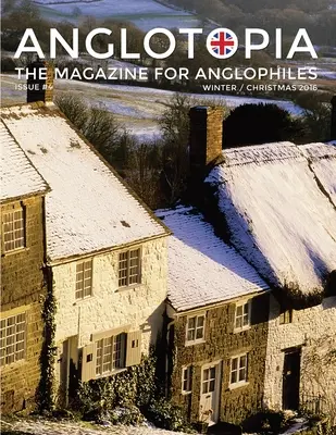 Anglotopia Magazine - číslo 4 - Vianočné vydanie, Dorset, Tolkien, Mini Cooper, Vianoce v Anglicku a ďalšie! - Časopis pre anglofilov: Anglofónny časopis: Anglofónny magazín - The Anglo Theofia - Anglotopia Magazine - Issue #4 - The Christmas Issue, Dorset, Tolkien, Mini Cooper, Christmas in England, and More! - The Anglophile Magazine: The Ang