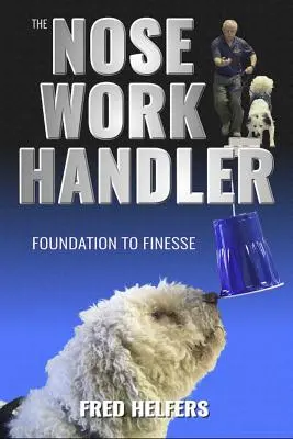The Nose Work Handler: Od základov k dokonalosti - The Nose Work Handler: Foundation to Finesse