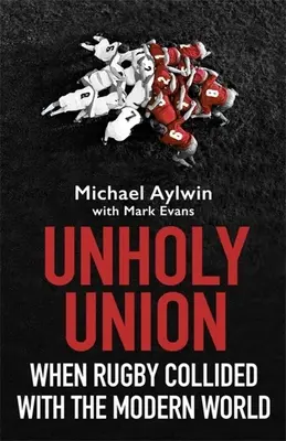 Nesvätá únia: Keď sa rugby zrazilo s moderným svetom - Unholy Union: When Rugby Collided with the Modern World