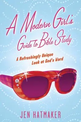 Sprievodca moderného dievčaťa pri štúdiu Biblie: Osviežujúco jedinečný pohľad na Božie slovo - A Modern Girl's Guide to Bible Study: A Refreshingly Unique Look at God's Word