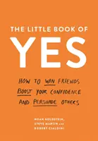 Malá kniha áno - Ako si získať priateľov, zvýšiť sebavedomie a presvedčiť ostatných - Little Book of Yes - How to win friends, boost your confidence and persuade others