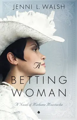 Žena v stávke: Román o madam Moustache - A Betting Woman: A Novel of Madame Moustache