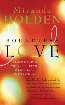 Bezhraničná láska: Premena vášho života s milosťou a inšpiráciou - Boundless Love: Transforming Your Life with Grace and Inspiration