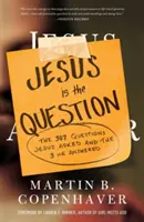 Ježiš je otázka: Otázky, ktoré Ježiš položil, a 3, na ktoré odpovedal - Jesus Is the Question: The 307 Questions Jesus Asked and the 3 He Answered