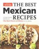 Najlepšie mexické recepty: Recepty overené v kuchyni: Skutočné chute Mexika na dosah ruky - The Best Mexican Recipes: Kitchen-Tested Recipes Put the Real Flavors of Mexico Within Reach