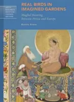 Skutočné vtáky v imaginárnych záhradách: Mughalské maliarstvo medzi Perziou a Európou - Real Birds in Imagined Gardens: Mughal Painting Between Persia and Europe