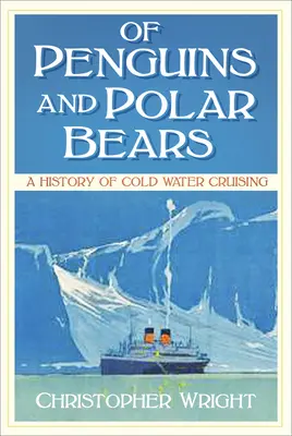 O tučniakoch a ľadových medveďoch - História plavby po studených vodách - Of Penguins and Polar Bears - A History of Cold Water Cruising