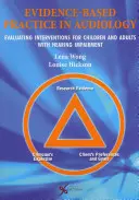 Prax založená na dôkazoch v audiológii: Hodnotenie intervencií pre deti a dospelých s poruchou sluchu - Evidence Based Practice in Audiology: Evaluating Interventions for Children and Adults with Hearing Impairment