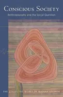 Vedomá spoločnosť: Antropozofia a sociálna otázka (Cw 189) - Conscious Society: Anthroposophy and the Social Question (Cw 189)