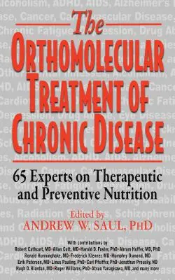 Ortomolekulárna liečba chronických ochorení: Výživa: 65 odborníkov na liečebnú a preventívnu výživu - Orthomolecular Treatment of Chronic Disease: 65 Experts on Therapeutic and Preventive Nutrition