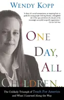 Jeden deň, všetky deti...: Čo som sa naučil na tejto ceste: Nepravdepodobný triumf Teach for America a čo som sa naučil na tejto ceste - One Day, All Children...: The Unlikely Triumph of Teach for America and What I Learned Along the Way