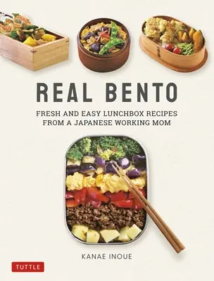 Skutočné bento: Svieže a jednoduché recepty na obed od japonskej pracujúcej mamy - Real Bento: Fresh and Easy Lunchbox Recipes from a Japanese Working Mom