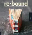 Znovu zviazané: Vydanie knihy: Tvorba ručne vyrobených kníh z recyklovaných a opätovne použitých materiálov - Re-Bound: Creating Handmade Books from Recycled and Repurposed Materials