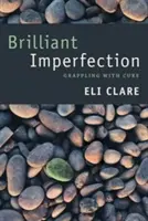 Brilantná nedokonalosť: Vyliečenie a vyliečenie - Brilliant Imperfection: Grappling with Cure