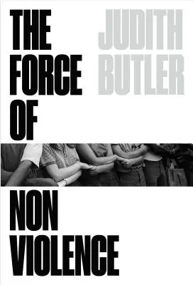 Sila nenásilia: Eticko-politická väzba - The Force of Nonviolence: An Ethico-Political Bind