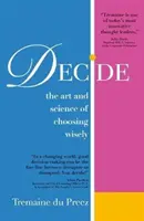 Rozhodnite sa: Umenie a veda múdrej voľby - Decide: The Art and Science of Choosing Wisely