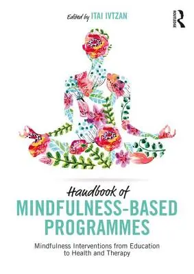 Príručka programov založených na všímavosti: Mindfulness Interventions from Education to Health and Therapy (Intervencie zamerané na všímavosť od vzdelávania po zdravotníctvo a terapiu) - Handbook of Mindfulness-Based Programmes: Mindfulness Interventions from Education to Health and Therapy
