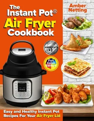 Instant Pot(R) Air Fryer Cookbook (Kuchárska kniha pre fritézu na vzduchu): Jednoduché a zdravé recepty pre váš fritovací hrniec s vekom - The Instant Pot(R) Air Fryer Cookbook: Easy and Healthy Instant Pot Recipes For Your Air Fryer Lid