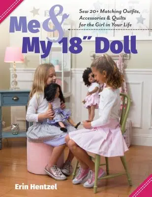Ja a moja 18-palcová bábika: Ušite 20+ vhodných oblečkov, doplnkov a prikrývok pre dievčatko vo vašom živote - Me and My 18 Inch Doll: Sew 20+ Matching Outfits, Accessories & Quilts for the Girl in Your Life