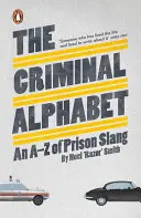 Kriminálna abeceda - A-Z väzenského slangu - Criminal Alphabet - An A-Z of Prison Slang