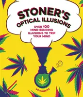 Stonerove optické ilúzie - Viac ako 100 ohýbajúcich ilúzií, ktoré vám potrápia myseľ - Stoner's Optical Illusions - Over 100 Mind-Bending Illusions to Trip Your Mind