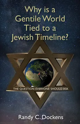 Prečo je svet pohanov viazaný na židovskú časovú os: Otázka, ktorú by si mal položiť každý - Why Is a Gentile World Tied to a Jewish Timeline?: The Question Everyone Should Ask