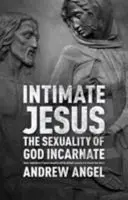 Intímny Ježiš: Sexualita vteleného Boha - Intimate Jesus: The sexuality of God incarnate